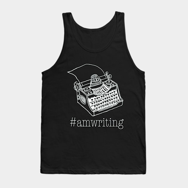 Am Writing  Gift for Writers Authors Copywriters Tank Top by HouldingAlastairss